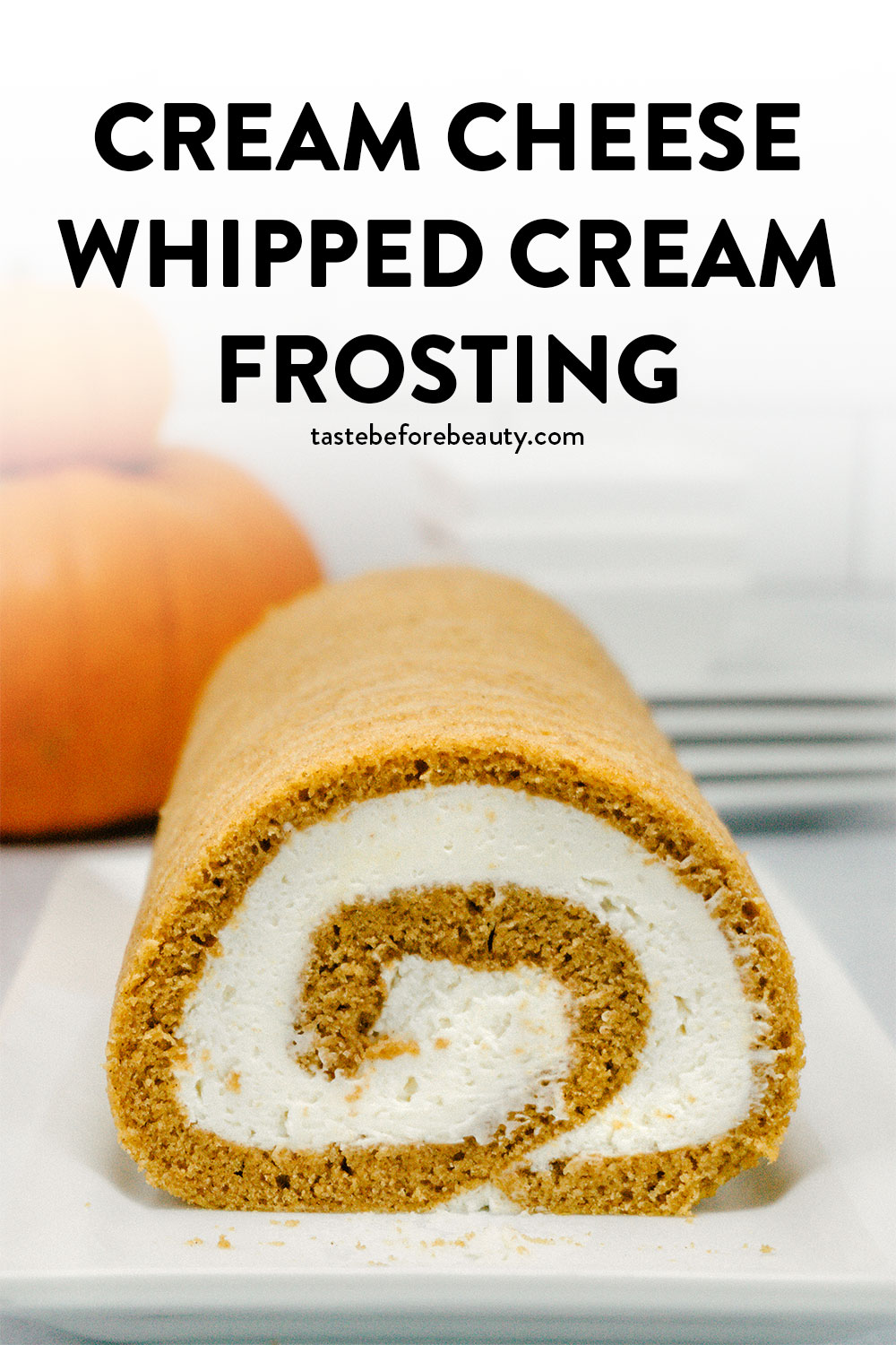 taste before beauty cream cheese whipped cream frosting in a pumpkin roll on a plate pinterest pin