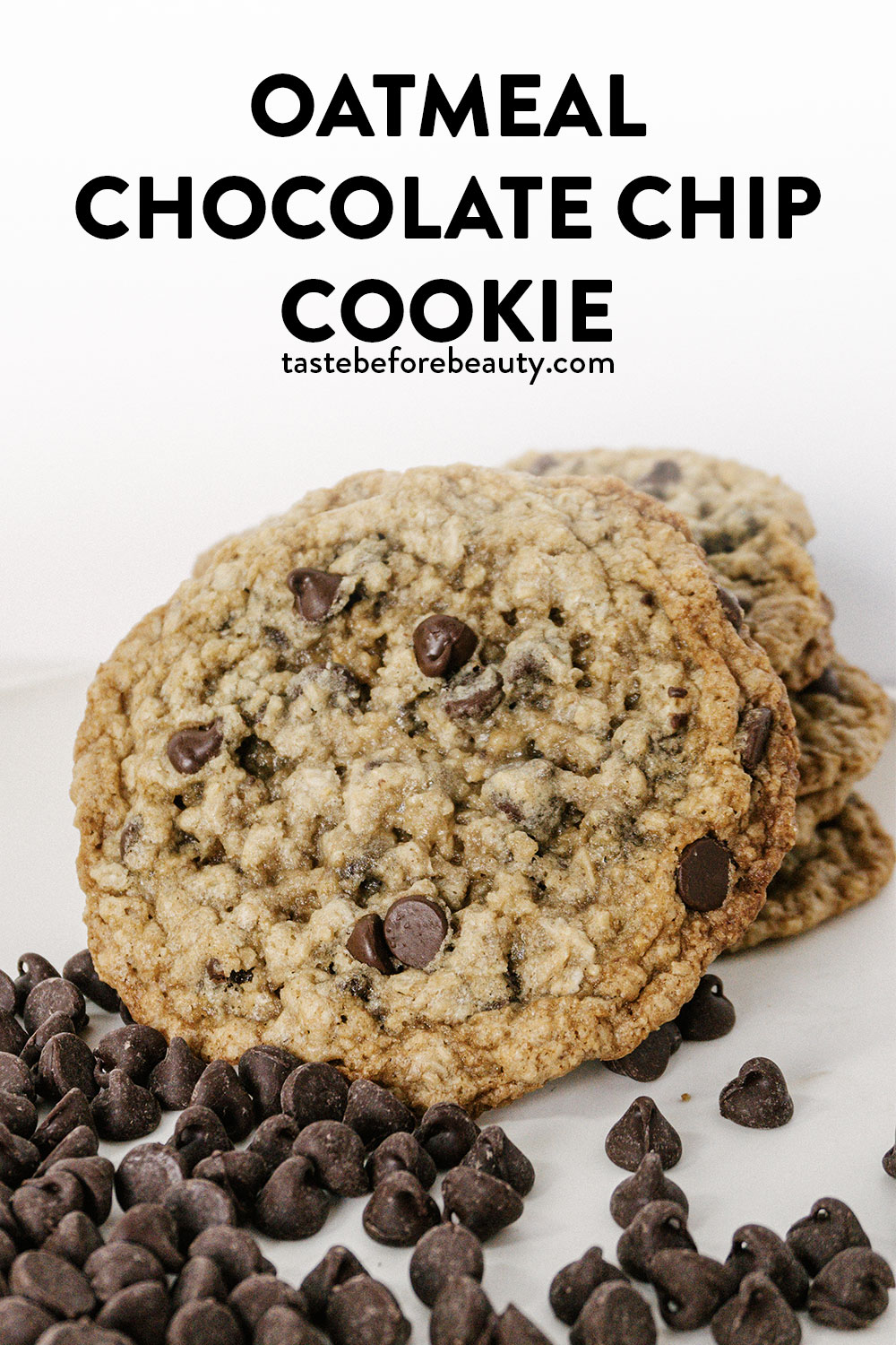 taste before beauty oatmeal chocolate chip cookie stacked on each other with chocolate chips pinterest pin