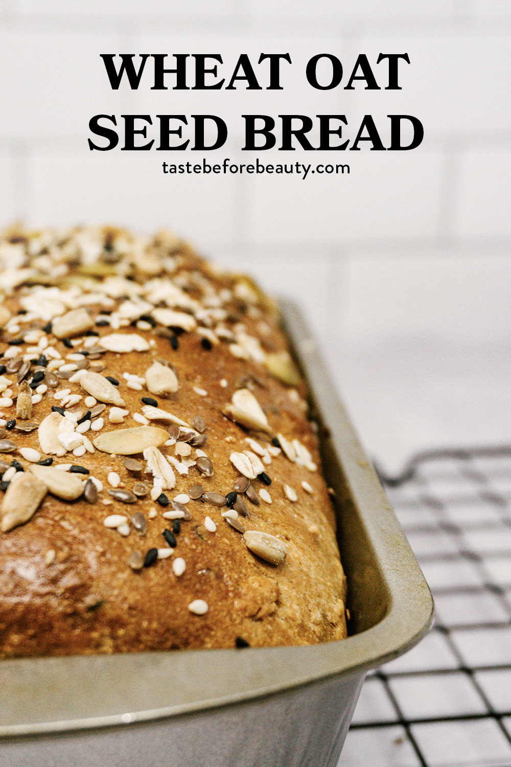 taste before beauty wheat oat seed bread in pan on cooling wire pinterest pin